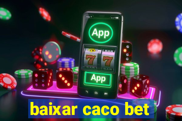 baixar caco bet